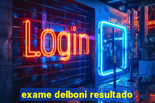 exame delboni resultado