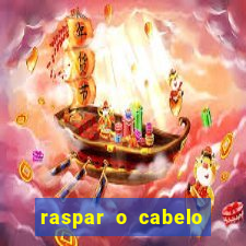 raspar o cabelo significado espiritual