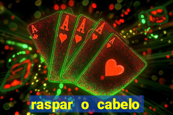 raspar o cabelo significado espiritual