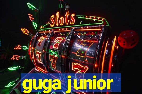 guga junior