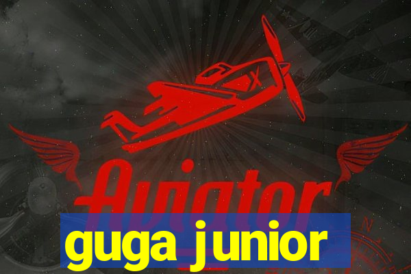 guga junior