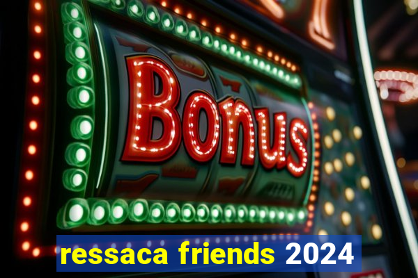 ressaca friends 2024