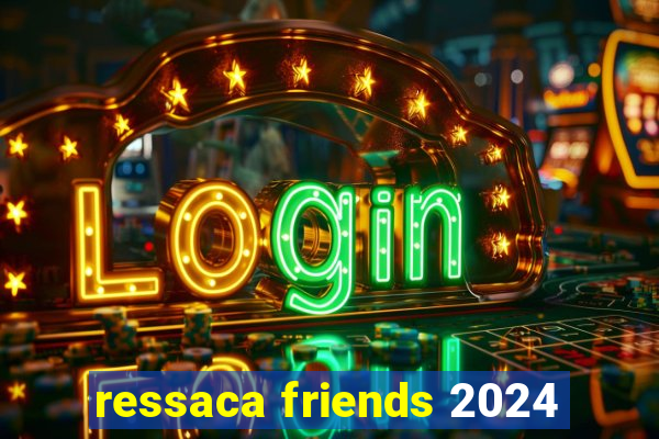 ressaca friends 2024