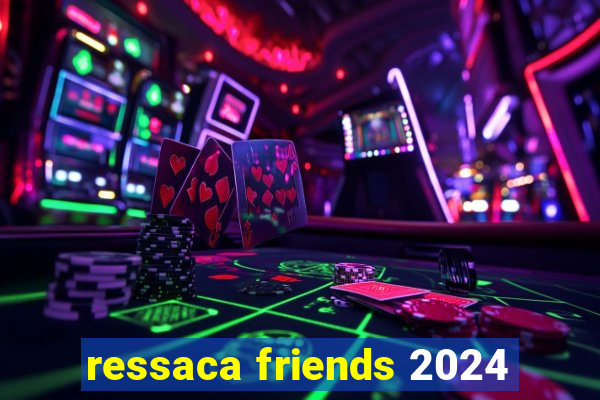 ressaca friends 2024