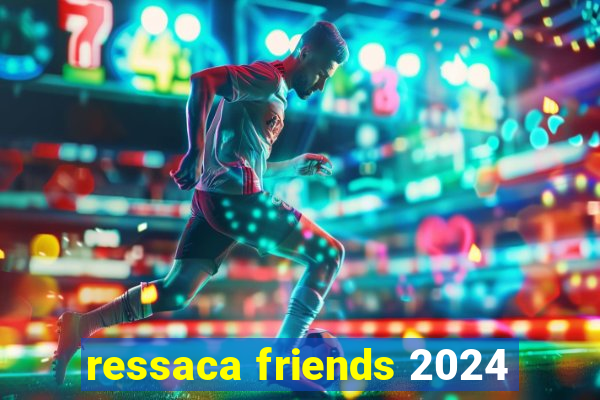 ressaca friends 2024