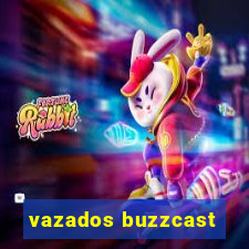 vazados buzzcast