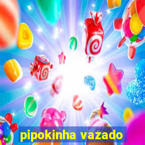 pipokinha vazado