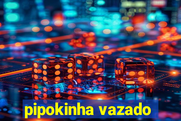 pipokinha vazado