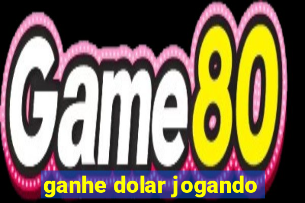 ganhe dolar jogando