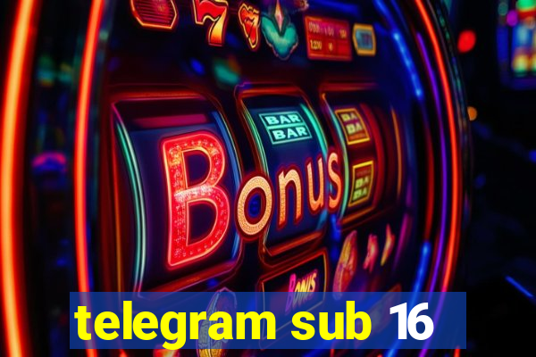 telegram sub 16