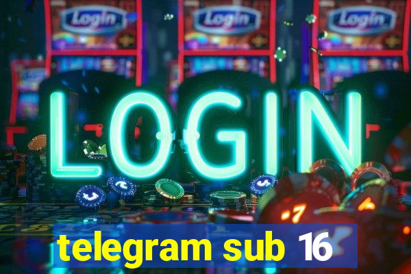 telegram sub 16