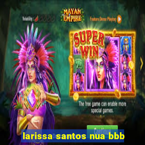 larissa santos nua bbb