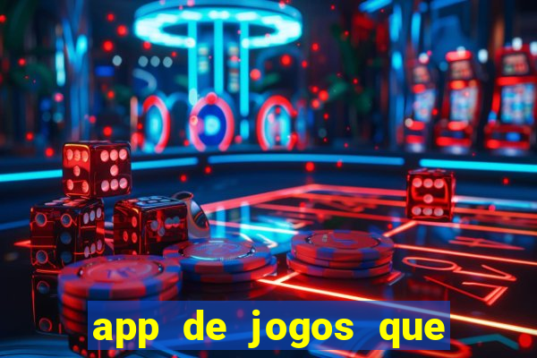 app de jogos que dao dinheiro de verdade