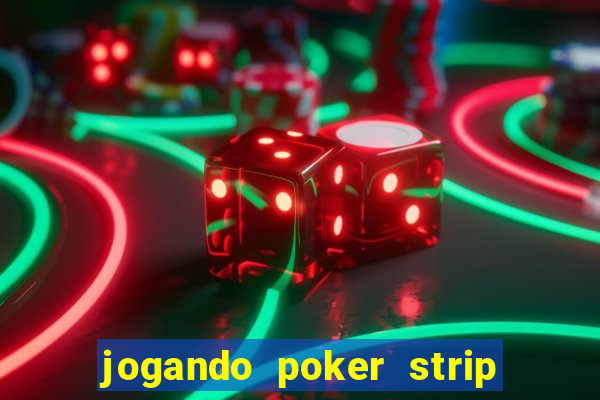 jogando poker strip com a mae