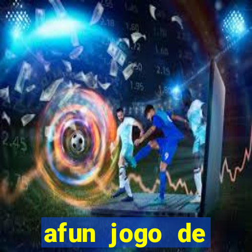 afun jogo de ganhar dinheiro