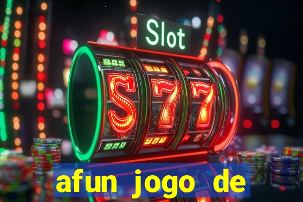 afun jogo de ganhar dinheiro