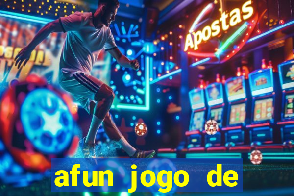 afun jogo de ganhar dinheiro