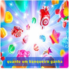 quanto um banqueiro ganha