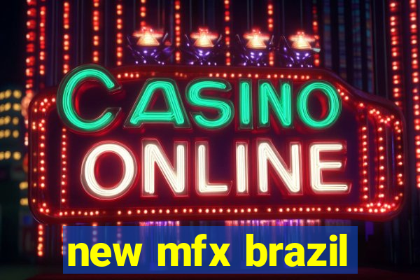 new mfx brazil