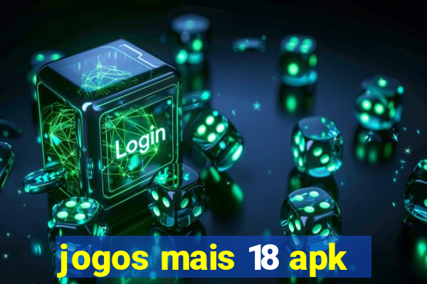 jogos mais 18 apk