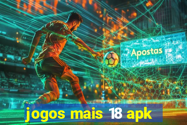 jogos mais 18 apk