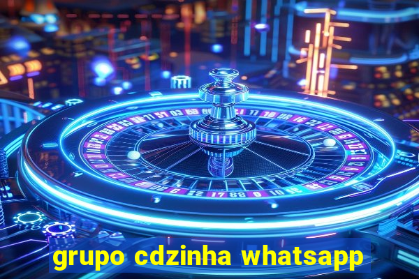 grupo cdzinha whatsapp