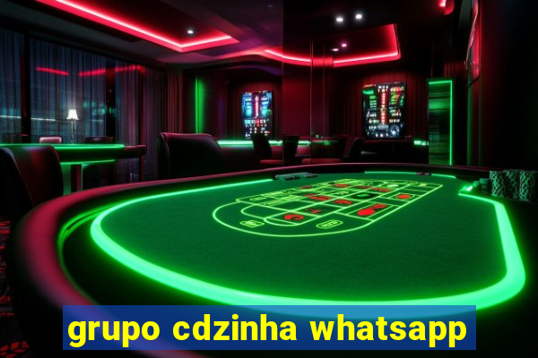 grupo cdzinha whatsapp