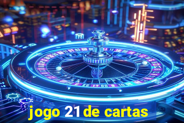 jogo 21 de cartas