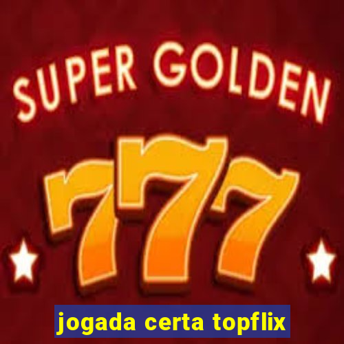 jogada certa topflix