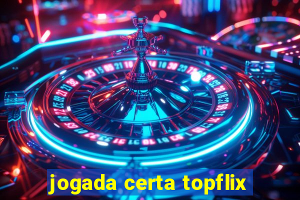 jogada certa topflix