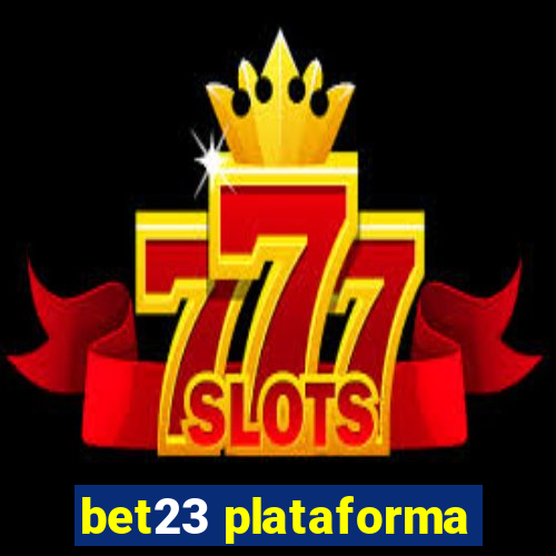 bet23 plataforma