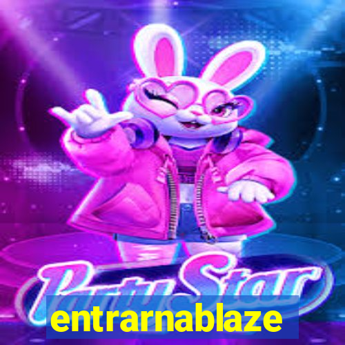 entrarnablaze