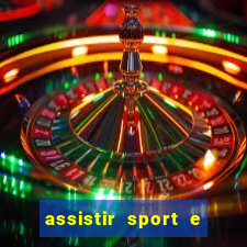 assistir sport e ponte preta