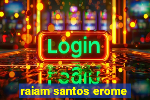 raiam santos erome