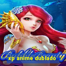 xp anime dublado