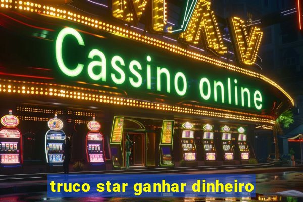 truco star ganhar dinheiro