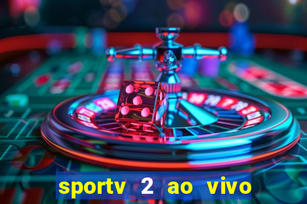 sportv 2 ao vivo futebol play hd