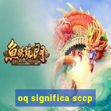 oq significa sccp