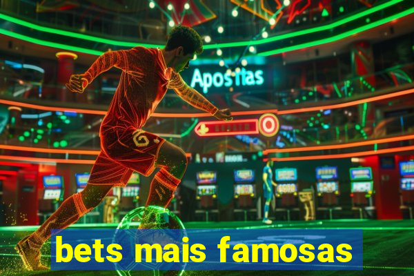 bets mais famosas