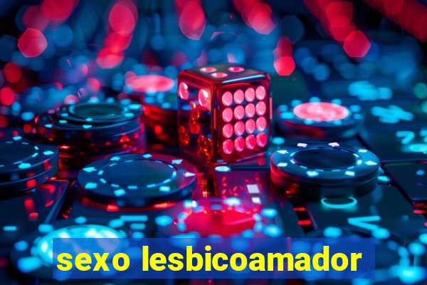 sexo lesbicoamador