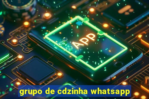 grupo de cdzinha whatsapp