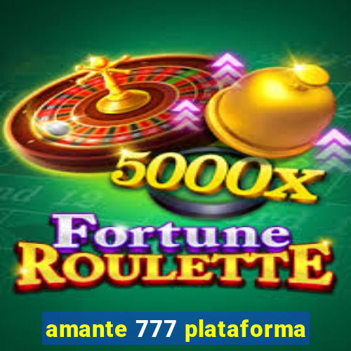 amante 777 plataforma