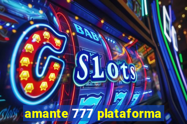 amante 777 plataforma