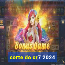 corte do cr7 2024