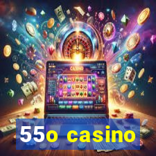 55o casino