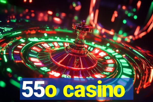 55o casino