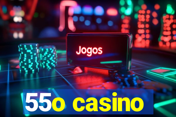 55o casino