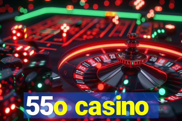 55o casino