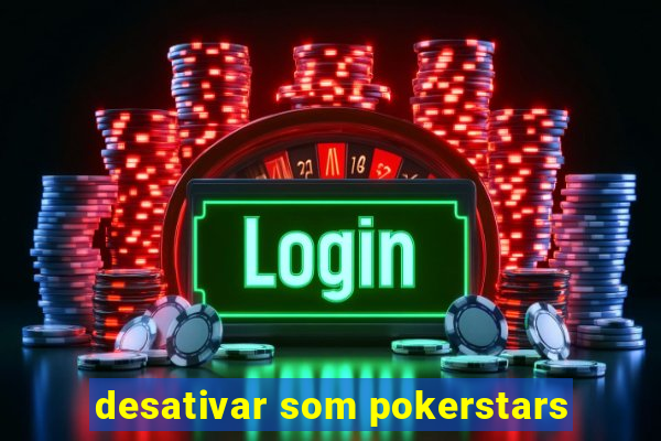 desativar som pokerstars