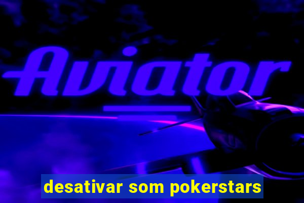 desativar som pokerstars